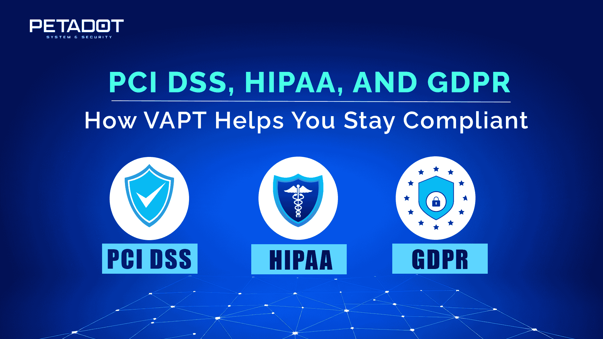 PCI DSS, HIPAA, and GDPR How VAPT Helps You Stay Compliant