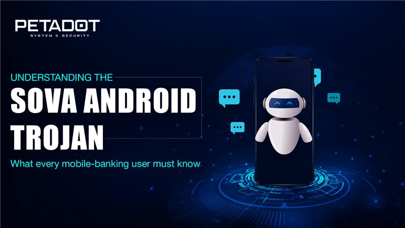 Understanding the SOVA Android Trojan — What every mobile banking user must know