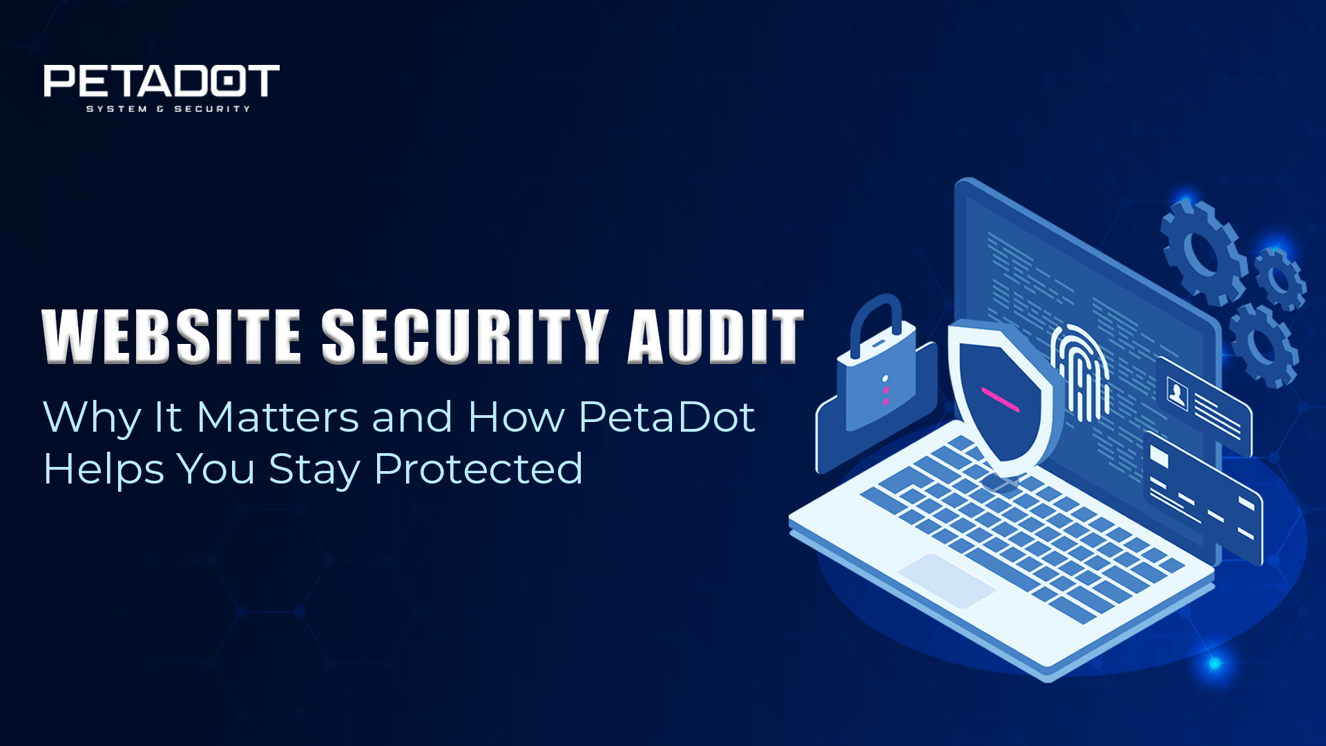 Website Security Audit: Why It Matters and How PetaDot Helps You Stay Protected
