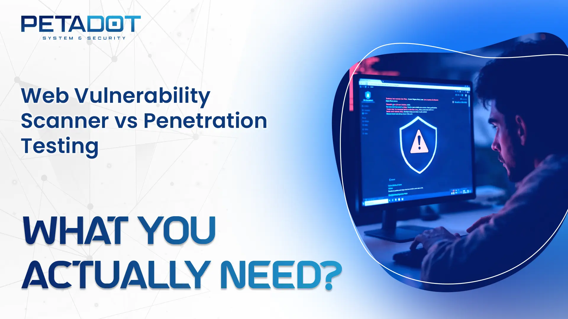 Web Vulnerability Scanner vs. Penetration Testing – What You Actually Need?